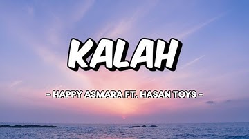 KALAH - HAPPY ASMARA ft. HASAN TOYS (Lirik & terjemahan)