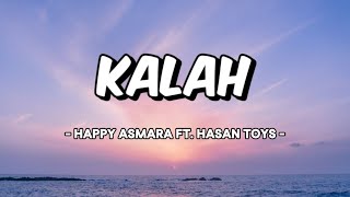 KALAH - HAPPY ASMARA ft. HASAN TOYS (Lirik & terjemahan)