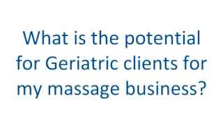 What is the potential growth for a geriatric massage practice