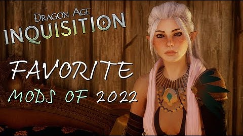 Dragon Age: Inquisition: Favorite 2022 Mods | DAI Modding
