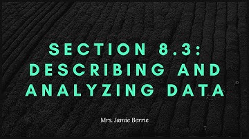 QR - Section 8.3 Lecture Video (Describing and Analyzing Data)