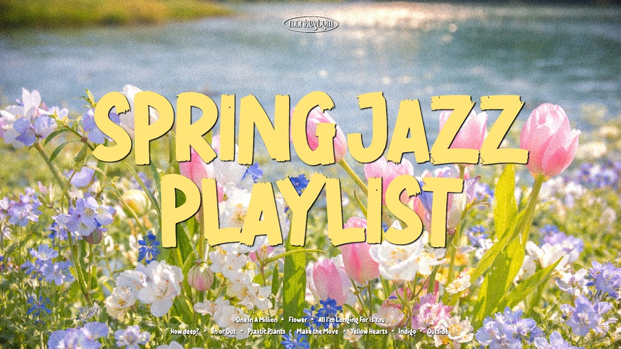 [Playlist] 봄이 오면 재즈를 들어야하는 이유🌷 봄에 듣기 좋은 재즈플리 Spring Jazz (중간광고없음 , 공부할때 ...