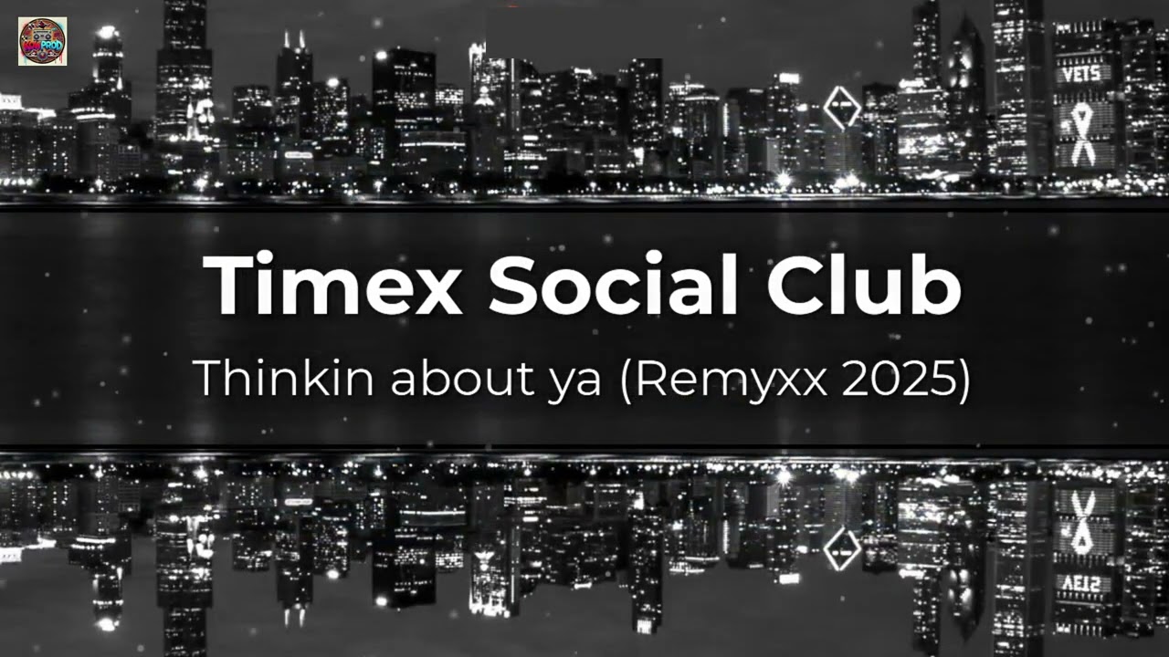 🎤 Timex Social Club -Thinking about ya (Remyxx 2025)