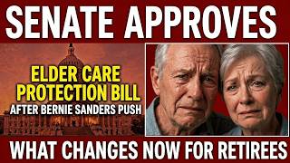 Senate Approves Elder care protection Bill After Bernie Sanders Push —What Changes Now for Retirees