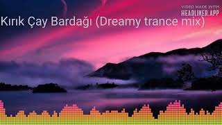 Kırık Çay Bardağı Dreamy trance mix 