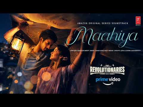 The Revolutionaries: Maahiya | Rohit Saraf, Pratibha Ranta | Tushar Joshi, Neeti Mohan, Akashdeep