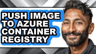 How to Push Image to Azure Container Registry (easy Method)