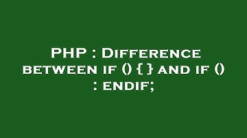 PHP : Difference between if () { } and if () : endif;