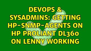 DevOps & SysAdmins: Getting hp-snmp-agents on HP ProLiant DL360 on Lenny working