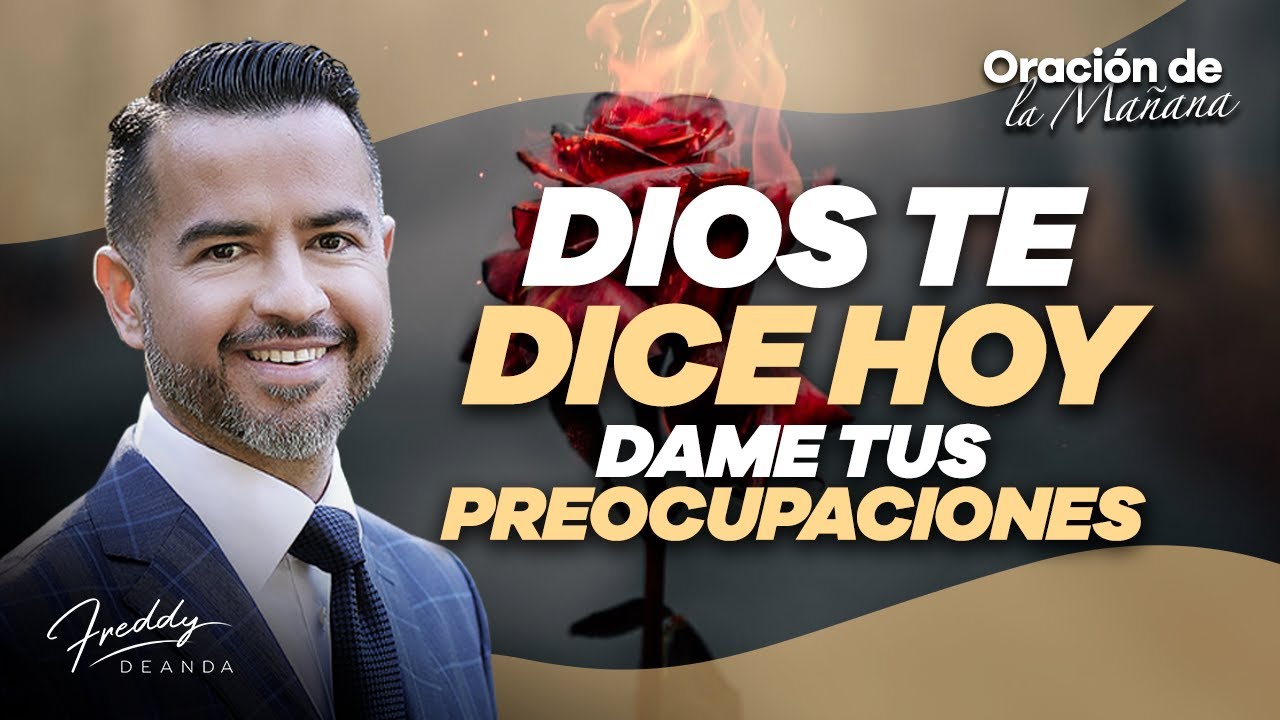 Dios te dice hoy dame tus preocupaciones - Freddy DeAnda - YouTube