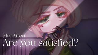 Are you satisfied? || Mrs Afton || My AU || FNaF