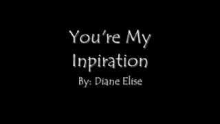 You're My Inspiration - Diane Elise (Lyrics)