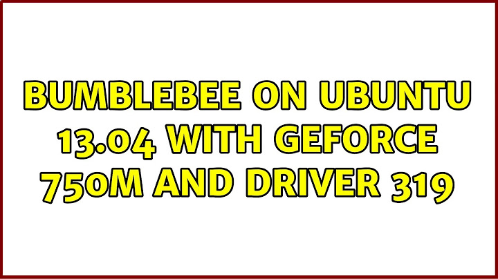 Ubuntu: Bumblebee on Ubuntu 13.04 with GeForce 750M and Driver 319