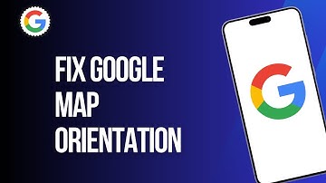 How to Fix Google Map Orientation