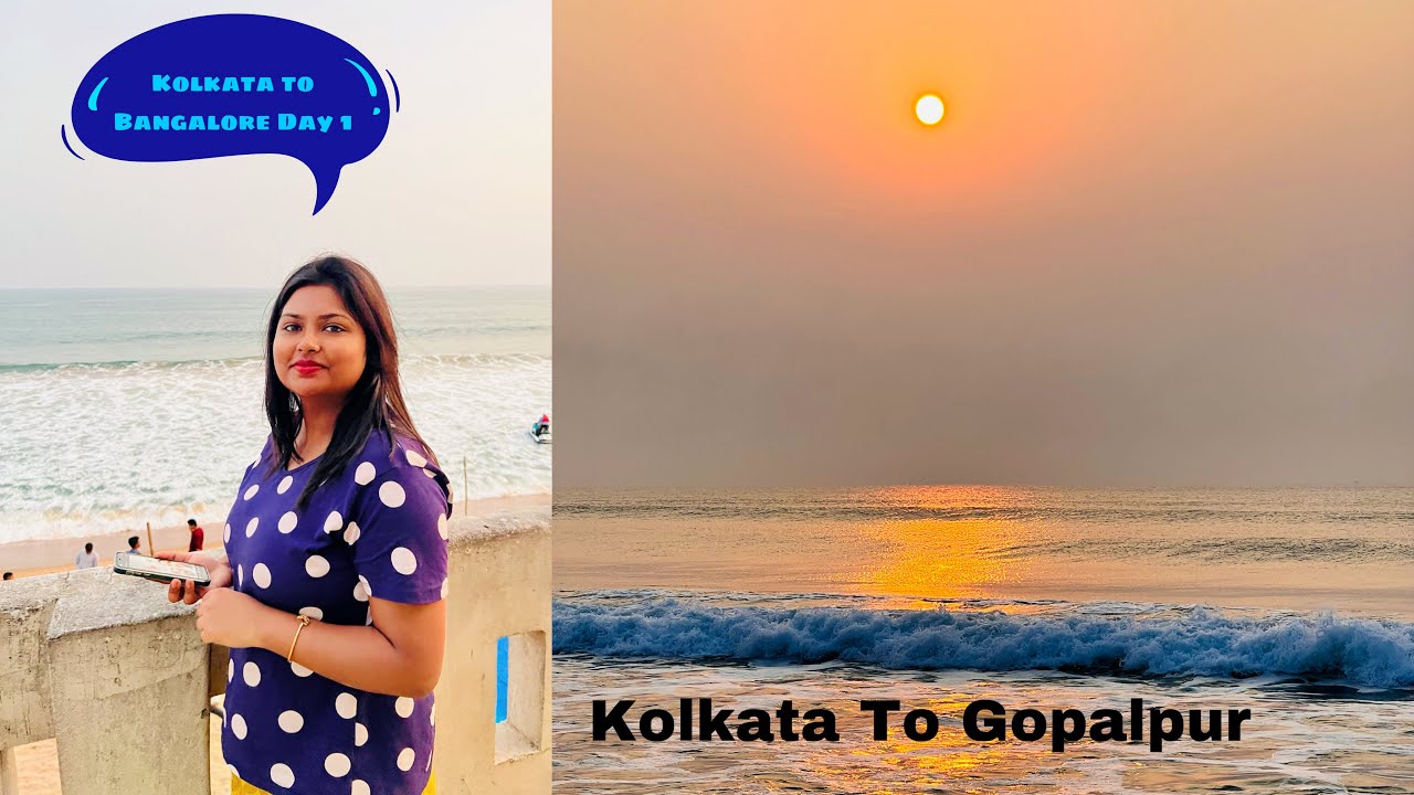Kolkata To Bangalore Day 1 Kolkata To Gopalpur Sea Beach Kolkata To Bangalore Day 1 Kolkata To Gopalpur Sea Beach
