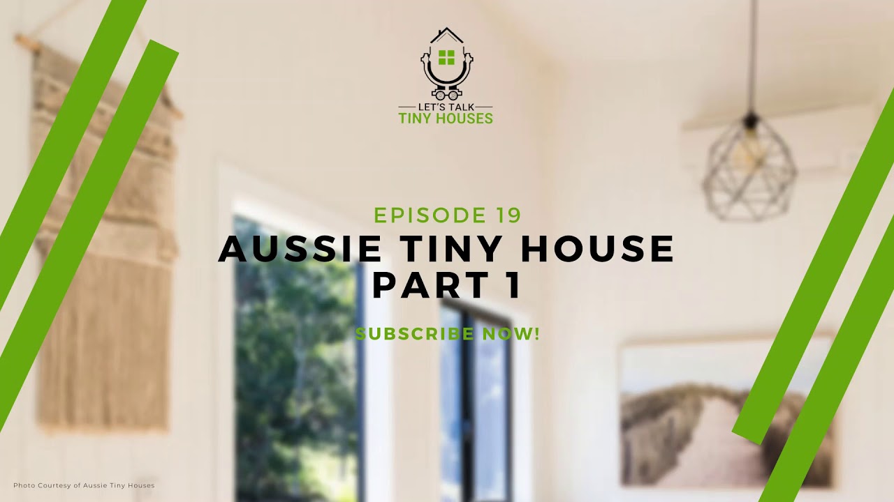 Aussie Tiny Houses Part 1 - Episode 19 | Let's Talk Tiny Houses Podcast