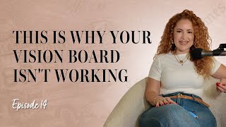 EP 14: This Is Why Your Vision Board Isn't Working & How to Fix It | Main Character Manifesto