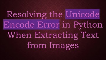 Resolving the Unicode Encode Error in Python When Extracting Text from Images