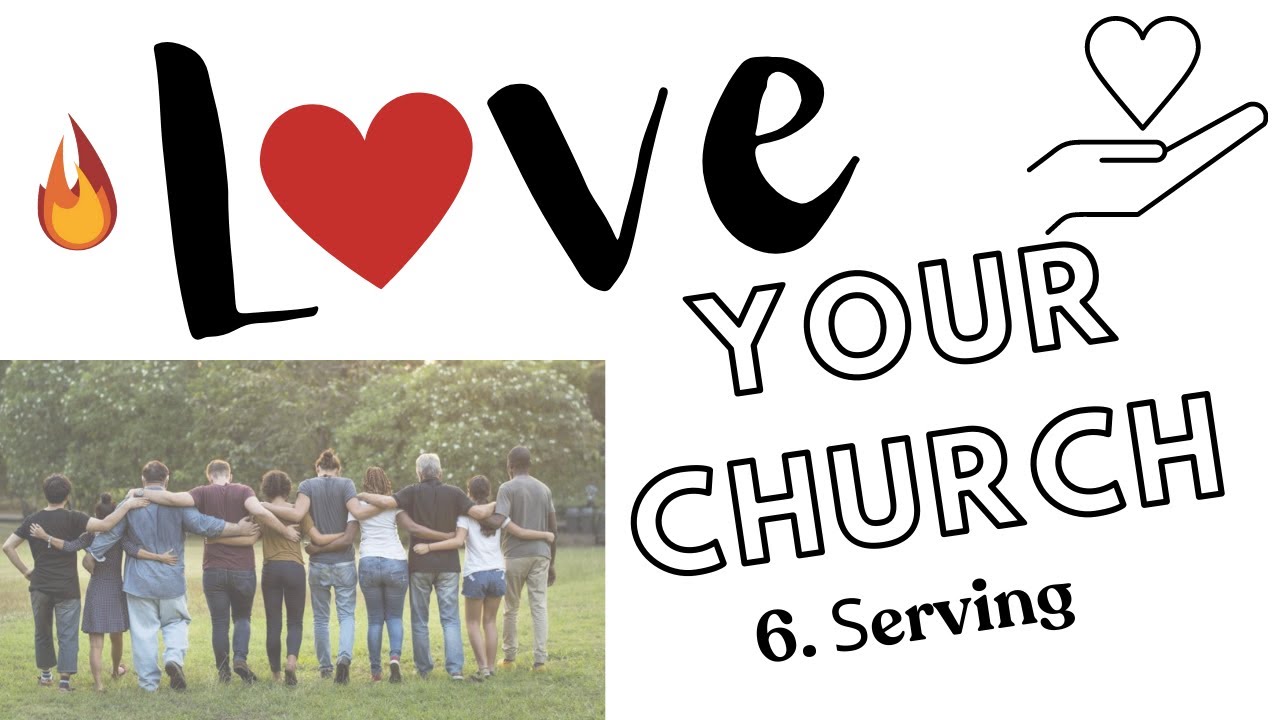 Love Your Church - 6. Serving