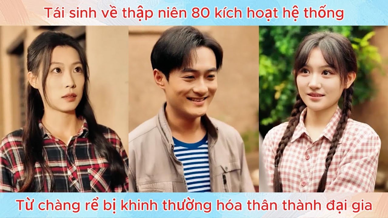 Tái sinh về thập niên 80 kích hoạt hệ thống, từ chàng rể bị khinh thường hóa thân thành đại gia.