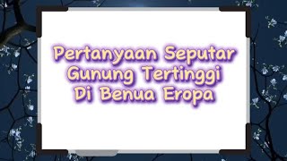 Tanya Jawab Seputar Gunung Tertinggi di Benua Eropa (Bagian 10)