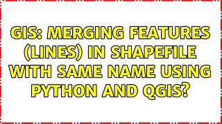 GIS: Merging features (lines) in shapefile with same name using Python and QGIS? (2 Solutions!!)