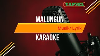 Karaoke Tapsel MALUNGUN (Lyrik - Musik) | Calya Manize