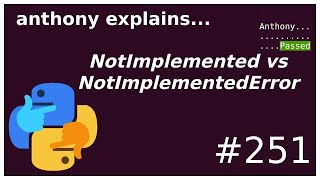 NotImplemented vs NotImplementedError (beginner - intermediate) anthony explains #251