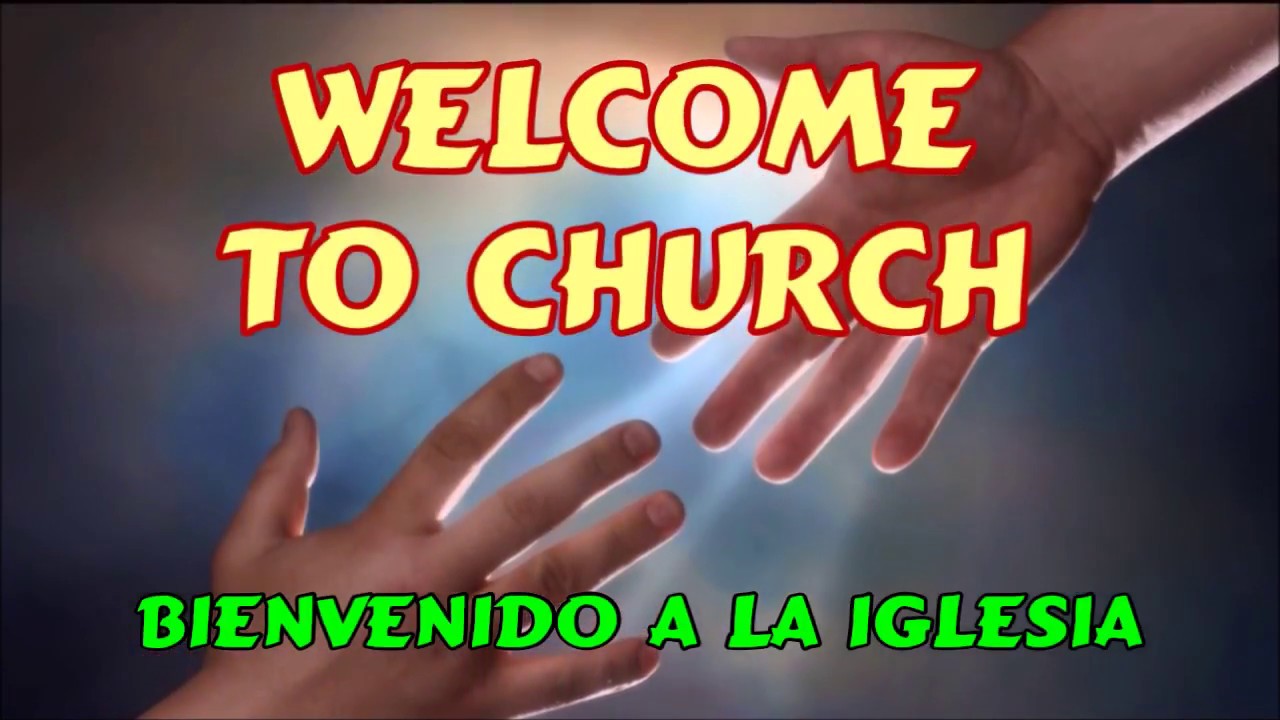 welcome-to-church-bienvenido-a-la-iglesia-youtube