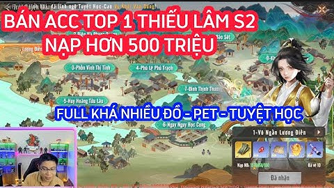 THIÊN LONG BÁT BỘ 2 : BÁN ACC TOP 1 THIẾU LÂM S2 - NẠP HƠN 500 TRIỆU - FULL NHIỀU ĐỒ - PET