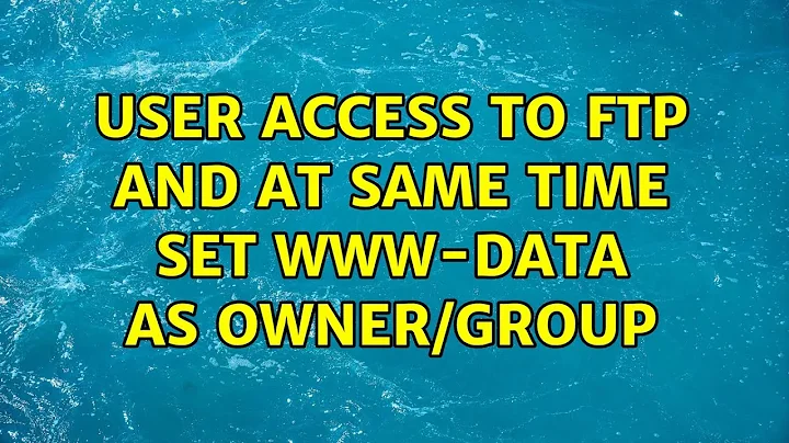 Ubuntu: User access to FTP and at same time set www-data as owner/group