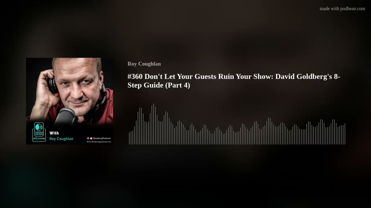 #360 Don't Let Your Guests Ruin Your Show: David Goldberg's 8-Step Guide (Part 4)