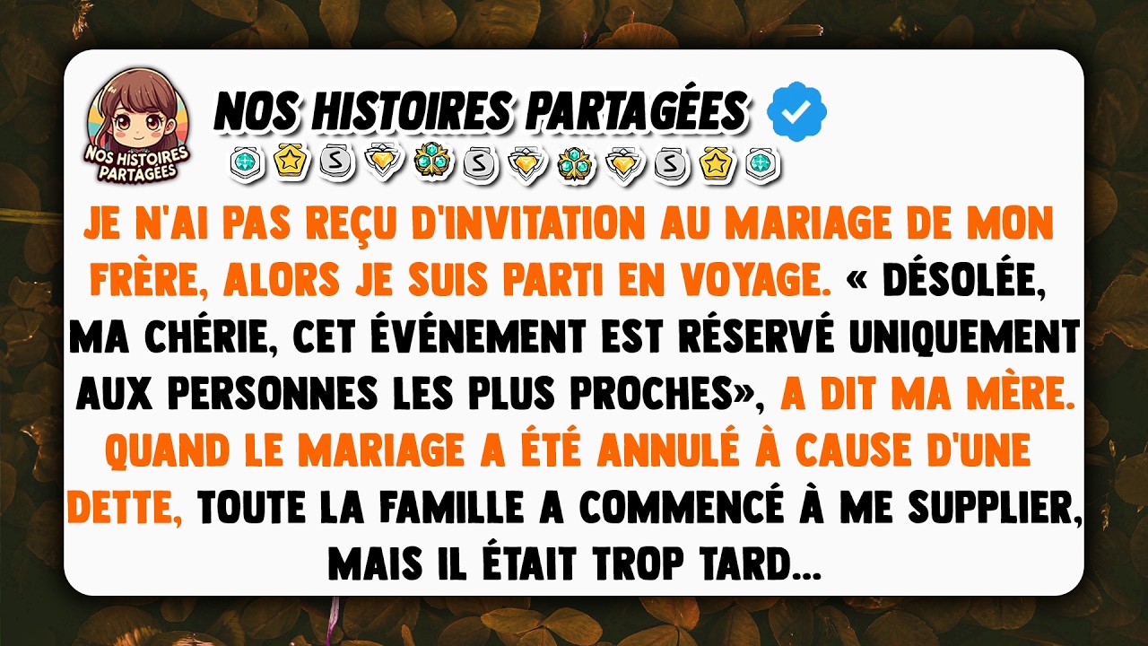 Je n'ai pas reçu d'invitation au mariage de mon frère, alors je suis parti en voyage. « Désolée...