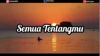 Status WA Keren - Semua Tentangmu