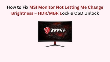 How to Fix MSI Monitor Not Letting Me Change Brightness – HDR/MBR Lock & OSD Unlock