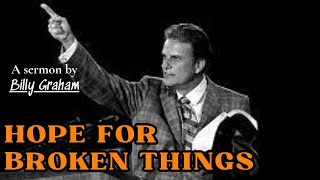 Hope for Broken Things - Billy Graham | Billy Graham Sermon