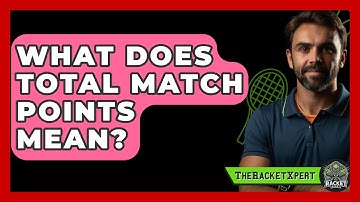 What Does Total Match Points Mean? - The Racket Xpert