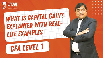 What is Capital Gain? Explained with Real-Life Examples | CFA Level 1 | Balaji Educare
