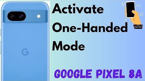 How to Activate One Handed Mode in Google Pixel 8a 5G