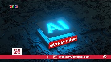 AI sẽ thay thế ai? | VTV24