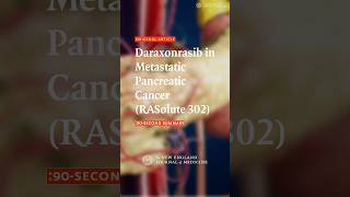 Daraxonrasib in Metastatic Pancreatic Cancer (RASolute 302) @NEJMgroup