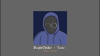 BoyWithMe - Toxic | Slowed   Reverb