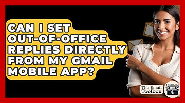 Can I Set Out-of-office Replies Directly From My Gmail Mobile App? - TheEmailToolbox.com