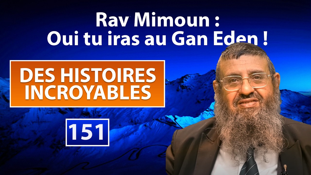 DES HISTOIRES INCROYABLES 151 - Rav Mimoun : Oui tu iras au Gan Eden - Rav Itshak Attali