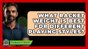 What Racket Weight Is Best For Different Playing Styles? - The Racket Xpert