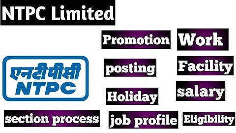 NTPC Limited, job profile promotion, work,posting ,facility holiday, salary,requirement, Engineering