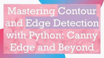 Mastering Contour and Edge Detection with Python: Canny Edge and Beyond