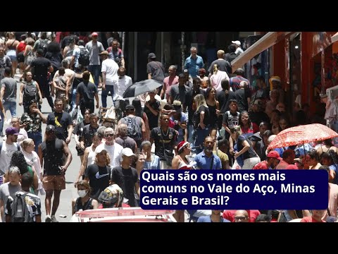 Quais são os nomes mais comuns no Vale do Aço, Minas Gerais e Brasil?