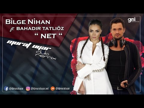 Bilge Nihan Feat Bahadır Tatlıöz - Net (Vay Haline) - Murat Uyar Club Remix