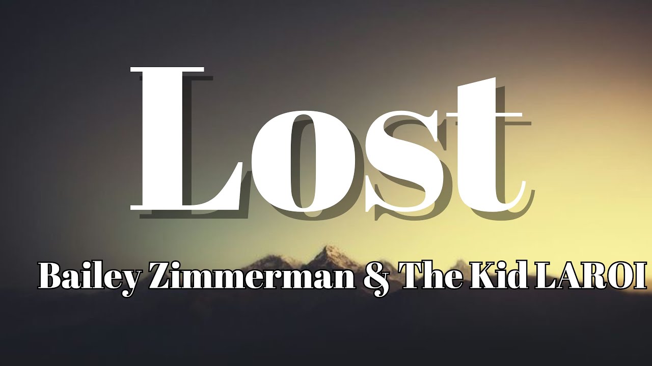 Bailey Zimmerman & The Kid LAROI - Lost (Lyrics) Bailey Zimmerman & The Kid LAROI - Lost (Lyrics)